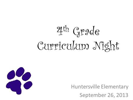 4 th Grade Curriculum Night Huntersville Elementary September 26, 2013.