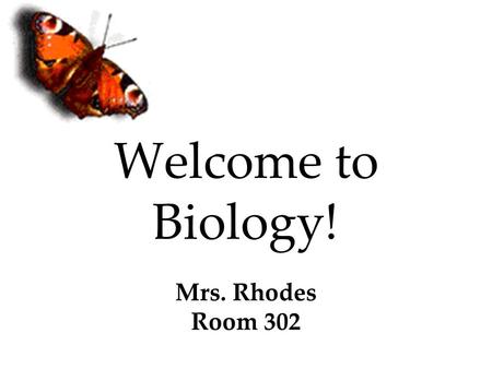 Welcome to Biology! Mrs. Rhodes Room 302. Rules All Wahlert Handbook rules apply to this classroom as well as: Respect yourself, your peers, my classroom.