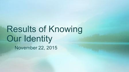 Results of Knowing Our Identity November 22, 2015.