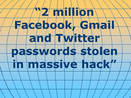 “2 million Facebook, Gmail and Twitter passwords stolen in massive hack”