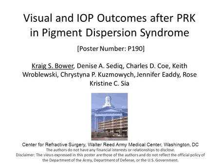 Visual and IOP Outcomes after PRK in Pigment Dispersion Syndrome [Poster Number: P190] Kraig S. Bower, Denise A. Sediq, Charles D. Coe, Keith Wroblewski,