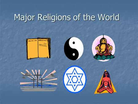 Major Religions of the World. What does religion mean to you? What does religion mean to you? something one believes in and follows devotedly something.