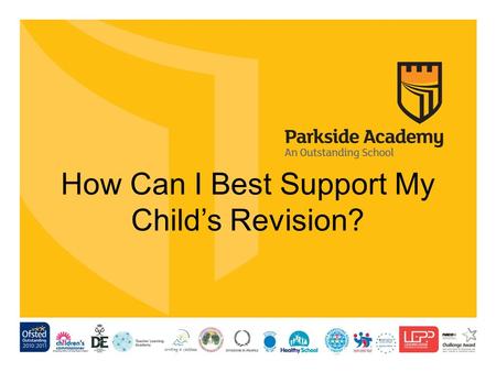 How Can I Best Support My Child’s Revision?. Be An Advisor Show an interest, ask your child what they would find helpful What do they want your role to.