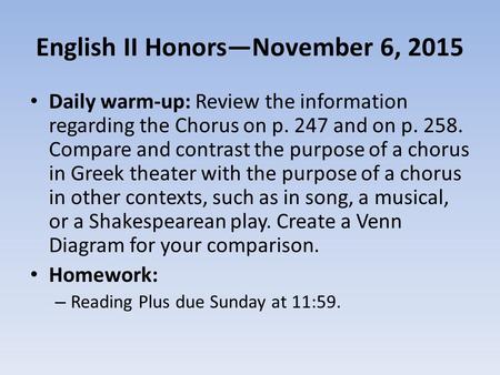 English II Honors—November 6, 2015 Daily warm-up: Review the information regarding the Chorus on p. 247 and on p. 258. Compare and contrast the purpose.
