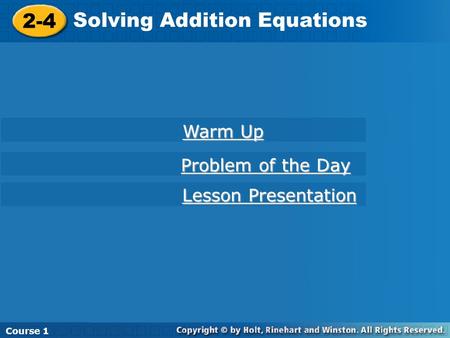 Course 1 2-4 Solving Addition Equations Course 1 Warm Up Warm Up Lesson Presentation Lesson Presentation Problem of the Day Problem of the Day.