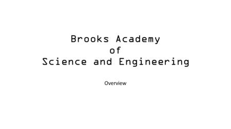 Brooks Academy of Science and Engineering Overview.
