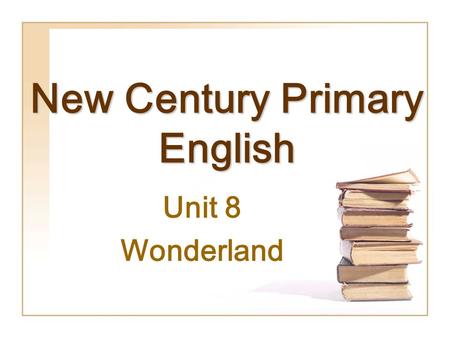 New Century Primary English Unit 8 Wonderland. A: What are ________? B: They are _____________. A: Do you like ______________? B: Of course, I do. What.