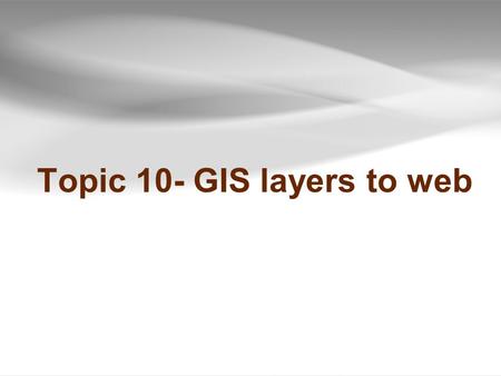 Topic 10- GIS layers to web