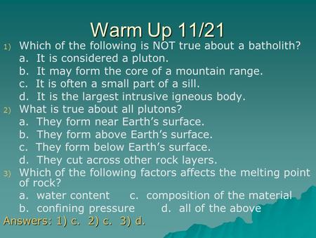 Warm Up 11/21 Which of the following is NOT true about a batholith?