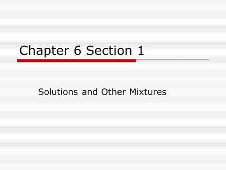 Chapter 6 Section 1 Solutions and Other Mixtures.