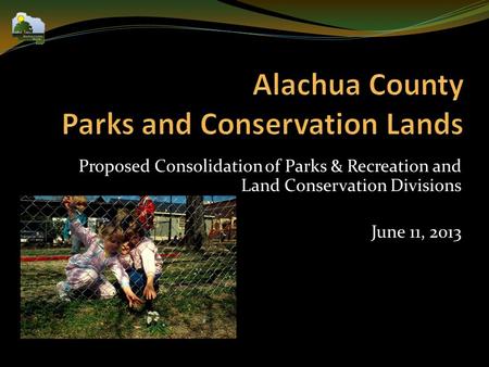 Proposed Consolidation of Parks & Recreation and Land Conservation Divisions June 11, 2013.