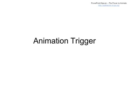 PowerPoint Heaven – The Power to Animate  Animation Trigger.
