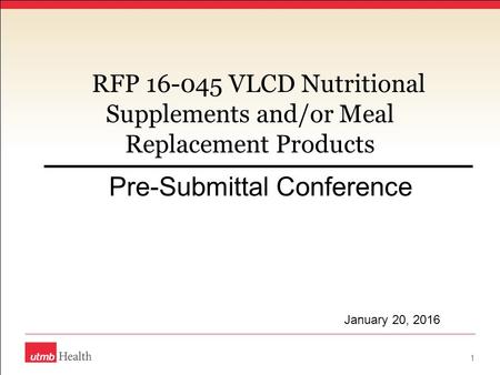 RFP 16-045 VLCD Nutritional Supplements and/or Meal Replacement Products Pre-Submittal Conference 1 January 20, 2016.