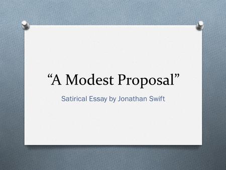“A Modest Proposal” Satirical Essay by Jonathan Swift.