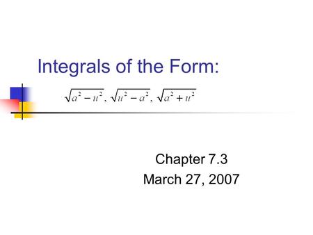 Integrals of the Form: Chapter 7.3 March 27, 2007.