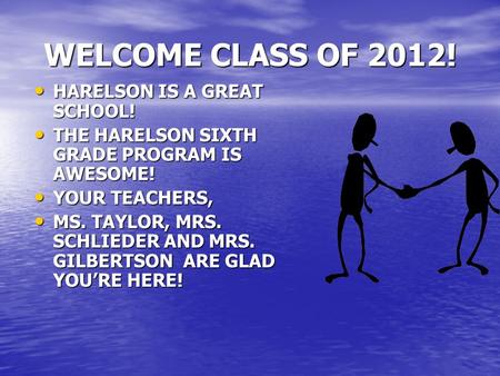 WELCOME CLASS OF 2012! HARELSON IS A GREAT SCHOOL! HARELSON IS A GREAT SCHOOL! THE HARELSON SIXTH GRADE PROGRAM IS AWESOME! THE HARELSON SIXTH GRADE PROGRAM.