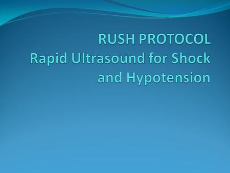 Ultrasound (US)-- “resuscitative.” Patients with hypotension or shock Ultrasound is ideal for the evaluation of critically ill patients in shock, and.