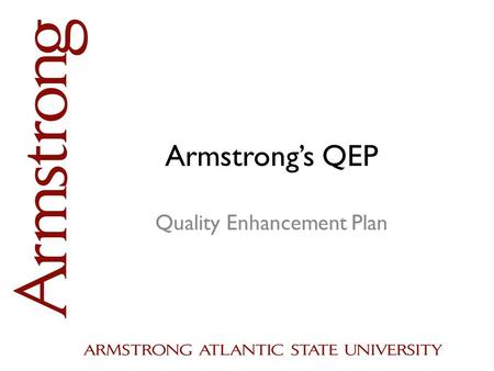 Armstrong’s QEP Quality Enhancement Plan. QEP Steering Committee Nancy Remler, Chair – John Kraft, Andy Clark, Marilyn O’Mallon, Bob LeFavi, Mario Incorvaia,