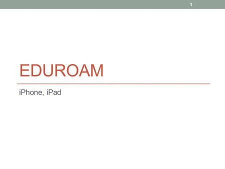EDUROAM iPhone, iPad 1. Activate DHCP under Settings> Wi-Fi> eduroam. 2.