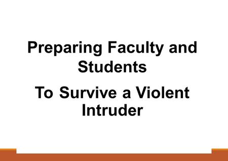 PreparingPreparingFacultyandand Students ToToSurviveaViolent Intruder.