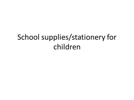 School supplies/stationery for children