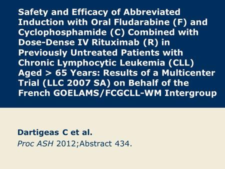 Safety and Efficacy of Abbreviated Induction with Oral Fludarabine (F) and Cyclophosphamide (C) Combined with Dose-Dense IV Rituximab (R) in Previously.