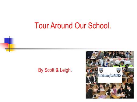 Tour Around Our School. By Scott & Leigh.. School Facilities. Our school facilities are really good. We have clean toilets, bins for litter and a lift.
