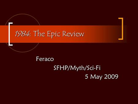 1984: The Epic Review FeracoSFHP/Myth/Sci-Fi 5 May 2009.