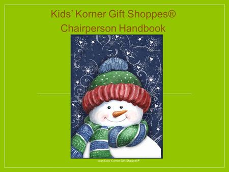 Kids’ Korner Gift Shoppes® Chairperson Handbook 2015 Kids’ Korner Gift Shoppes®