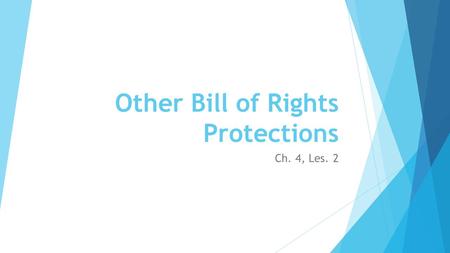 Other Bill of Rights Protections Ch. 4, Les. 2. Rights of the Accused  The First Amendment protects five basic freedoms  Equally important is the right.