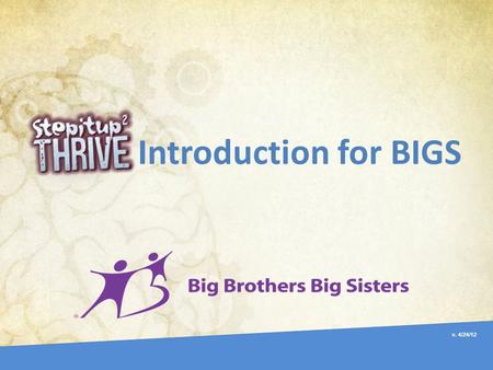 Introduction for BIGS v. 4/24/12. Thank you for participating! Exciting national program: Relationship - “Plus” Cutting edge science: Skills to reach.