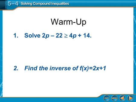 Warm-Up 1.Solve 2p – 22  4p + 14. 2.Find the inverse of f(x)=2x+1.