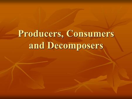 Producers, Consumers and Decomposers