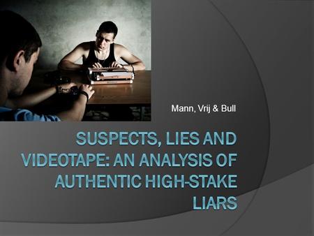 Mann, Vrij & Bull. When people are lying… What behaviours do you expect them to have?