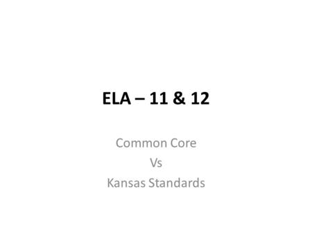 ELA – 11 & 12 Common Core Vs Kansas Standards. DOMAIN Standards For Literature (RL)