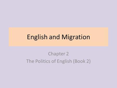 English and Migration Chapter 2 The Politics of English (Book 2)
