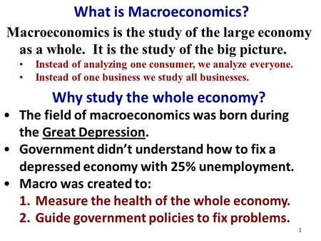 Macroeconomics is the study of the large economy as a whole. It is the study of the big picture. Instead of analyzing one consumer, we analyze everyone.