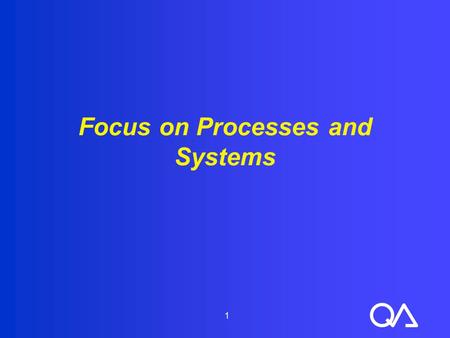 1 Focus on Processes and Systems. 2 Objectives (1 of 2)  Explain that a focus on systems and processes is one of the four principles of quality improvement.