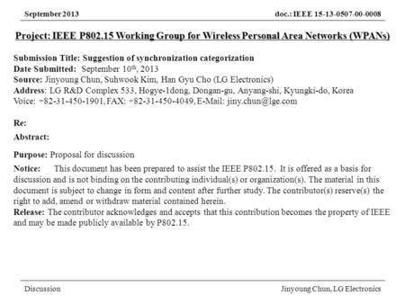 September 2013doc.: IEEE 15-13-0507-00-0008 DiscussionJinyoung Chun, LG Electronics Project: IEEE P802.15 Working Group for Wireless Personal Area Networks.