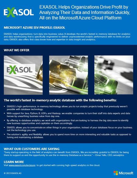 EXASOL Helps Organizations Drive Profit by Analyzing Their Data and Information Quickly, All on the Microsoft Azure Cloud Platform MICROSOFT AZURE ISV.
