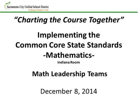 “Charting the Course Together” Implementing the Common Core State Standards -Mathematics- Indiana Room Math Leadership Teams December 8, 2014.