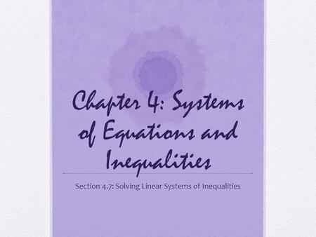 Chapter 4: Systems of Equations and Inequalities Section 4.7: Solving Linear Systems of Inequalities.