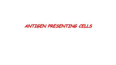 ANTIGEN PRESENTING CELLS. Professional antigen presenting cells Definition: Antigen-presenting cells (APCs) are a heterogeneous group of immune cells.