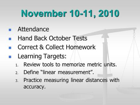 November 10-11, 2010 Attendance Attendance Hand Back October Tests Hand Back October Tests Correct & Collect Homework Correct & Collect Homework Learning.