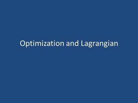 Optimization and Lagrangian. Partial Derivative Concept Consider a demand function dependent of both price and advertising Q = f(P,A) Analyzing a multivariate.