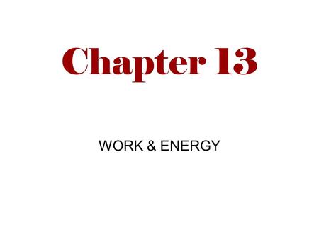 Chapter 13 WORK & ENERGY. TN Standards CLE 3202.4.3 – Demonstrate the relationship among work, power, and machines CLE 3202.2.6 – Investigate the Law.