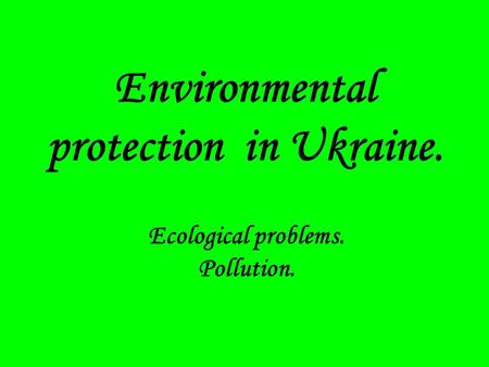 Environmental protection in Ukraine.