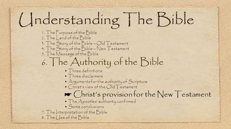 Understanding The Bible 1. The Purpose of the Bible 2. The Land of the Bible 3. The Story of the Bible – Old Testament 4. The Story of the Bible – New.