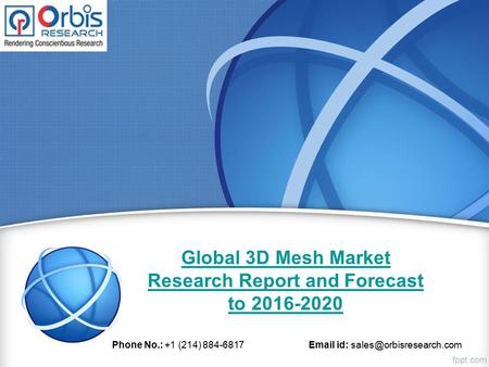 Global 3D Mesh Market Research Report and Forecast to 2016-2020 Phone No.: +1 (214) 884-6817  id: