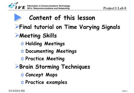 Slide 1 Project 1 Lab 8 T&N3311 PJ1 Information & Communications Technology HD in Telecommunications and Networking Content of this lesson  Final tutorial.